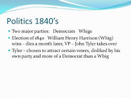 Politics 1840s Two Major Parties Democrats Whigs Election