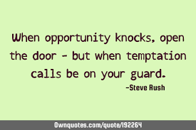 The character quotes / opportunity knocks (1990). When Opportunity Knocks Open The Door But When Temptation Ownquotes Com