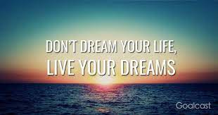 The biggest adventure you can take is to live the life of your dreams. Living The Dream Quotes For Work How To Live Your Dream Life Goalcast Dogtrainingobedienceschool Com