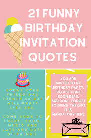 Conversation, good food, a little music, and maybe a few drinks are all part and parcel of a well. 21 Funny Birthday Invitation Quotes Darling Quote