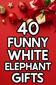 40 funny white elephant gift ideas
