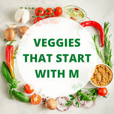 19 vegetables that start with m the