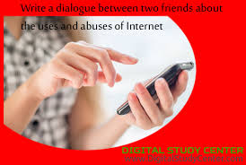 I am little tensed about my final exam. Write A Dialogue Between Two Friends About The Uses And Abuses Of Internet Digital Study Center An Exclusive E Learning Blog