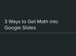google slides for math clarity innovations inc education technology blog