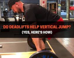 do deadlifts help vertical jump yes