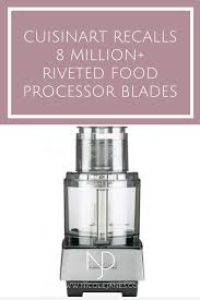 Kitchenaid food processor 7 cup reducer molding. Cuisinart Recalls 8 Million Riveted Blades In Food Processors Nicole Janes Design