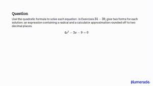 Use The Quadratic Formula To Solve Each