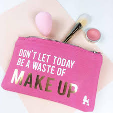 slogan makeup bag don t let today be a