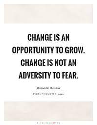 Change is an opportunity to grow. Change is not an adversity to... |  Picture Quotes