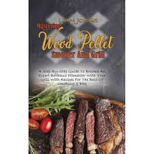 By sen 6 minutes ago. Mastering Wood Pellet Smoker And Grill By Liam Jones Hardcover Target