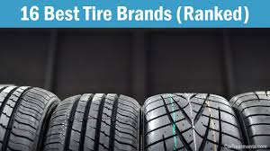 16 best tire brands in 2022 ranked by