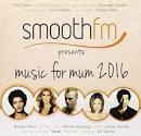 SmoothFM Presents: Music for Mum 2016