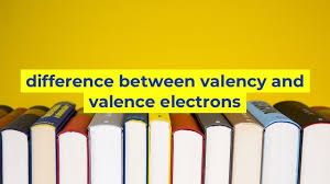 difference between valency and valence