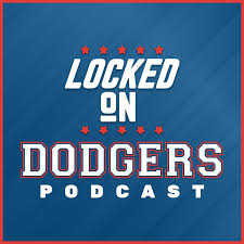 Locked On Dodgers – Daily Podcast On The Los Angeles Dodgers