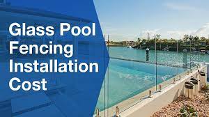 cost of glass pool fencing installation