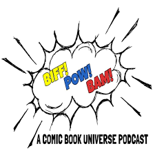 Biff!Pow!Bam!- A Comic Book Universe Podcast