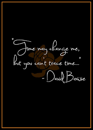 More time quotes and sayings. David Bowie Time Quote David Bowie Quotes Bowie Quotes David Bowie Lyrics