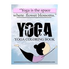 All yoga coloring pages are free and printable. Yoga Is The Space Where Flower Blossoms Yoga Coloring Book A Book Of Coloring With 25 Design Pages 8 5 In X 11 In Cover Buy Online In South Africa Takealot Com