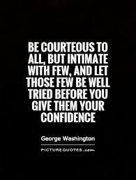Be courteous to all, but intimate with few, and let those few be... via Relatably.com