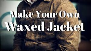 make your own waxed jacket you