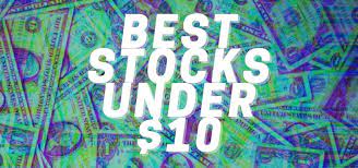 the 9 best stocks under 10 to for