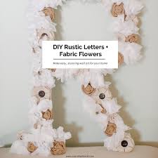 Diy Rustic Letter With Fabric Flowers