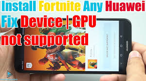 If your phone is not on the list but the device has minimal specification then is very likely that you can install fortnite. Install Fortnite Any Huawei Device Fix Device Gpu Not Supported 2019 Youtube