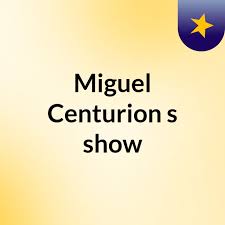 Miguel Centurion's show