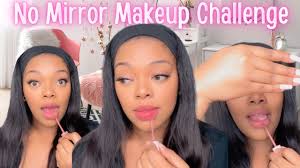 no mirror makeup challenge you