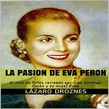 When she was still a child she always knew she wanted to break out and get more than the others from her life. La Pasion De Eva Peron The Passion Of Eva Peron Horbuch Download Von Lazaro Droznes Audible De Gelesen Von Dan Bolivar