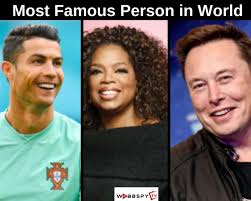 Who is the most famous person in the world