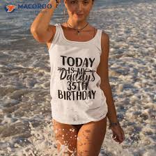35th birthday party idea for dad shirt