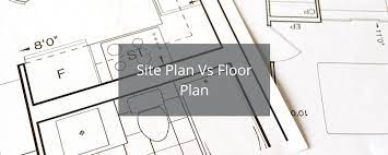 Site Plan Vs Floor Plan How These Are