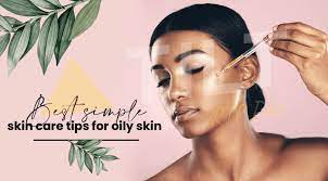 best skin care tips for oily skin