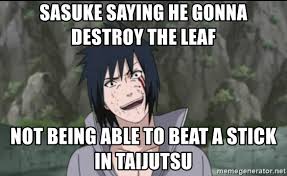 Tutorial animiz indonesia bagian 2part 1. Sasuke Saying He Gonna Destroy The Leaf Not Being Able To Beat A Stick In Taijutsu Sasuke Ke Stai Dicendo Meme Generator