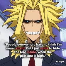 I smile to show the pressure of heroes and to trick the fear inside of me. 25 Powerful All Might Quotes My Hero Academia Images