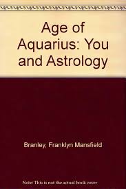 Age Of Aquarius You And Astrology Franklyn Mansfield