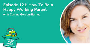 HOW TO BE A HAPPY WORKING PARENT with Corrina Gordon-Barnes