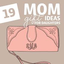 19 good mom gift ideas for daughters