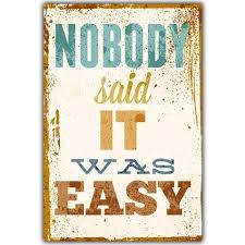 Then this song came out at once. Nobody Said It Was Easy Retro Inspirational Quote Canvas Art Print Potter Mason