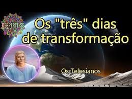 OS "TRÊS" DIAS DE TRANSFORMAÇÃO DA TERRA ESTÃO PRÓXIMOS - Os Telosianos -  YouTube