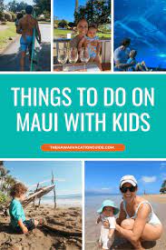 68 things to do in maui with kids by