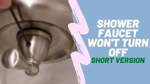 shower faucet won t turn off short