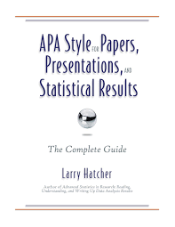 Apa style is a set of conventions and standards for written communications put forth by the apa style is primarily used in academic settings for research papers among university students and faculty. Apa Style For Papers Presentations And Statistical Results The Complete Guide Hatcher Larry 9780985867058 Amazon Com Books