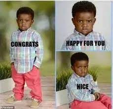 20 congratulations memes sayingimages com. Kisi Ke Pas Wo African Kid Wala Meme H Jisme Nice Congratulations Happy For You Lika Hota H H To Comment Kar Do 9gag