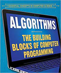 However, if you were coding that behavior for a computer, you'd have to include directions in the program for every incremental step, such as. Algorithms The Building Blocks Of Computer Programming The Building Blocks Of Computer Programming Essential Concepts In Computer Science 9781538331286 Computer Science Books Amazon Com