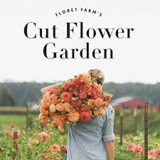 Floret Farm Cut Flower Garden By Erin