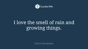 Rain smell famous quotes & sayings: I Love The Smell Of Rain And Growing Things