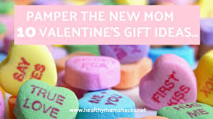 Tired of the standard chocolates and roses? Pamper The New Mom With 10 Valentine Gift Ideas Healthy Mama Hacks