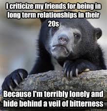 I criticize my friends for being in long term relationships in ... via Relatably.com